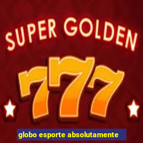 globo esporte absolutamente